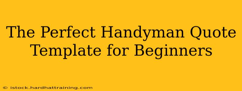 The Perfect Handyman Quote Template for Beginners