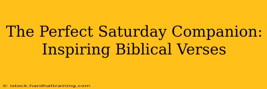 The Perfect Saturday Companion: Inspiring Biblical Verses