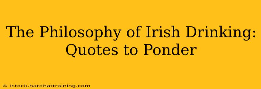The Philosophy of Irish Drinking: Quotes to Ponder