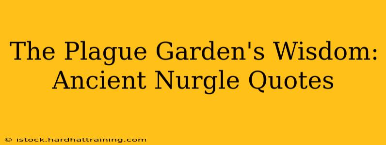 The Plague Garden's Wisdom: Ancient Nurgle Quotes