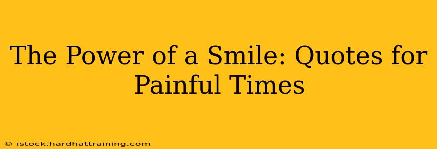 The Power of a Smile: Quotes for Painful Times