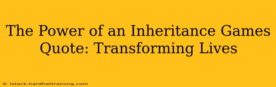 The Power of an Inheritance Games Quote: Transforming Lives