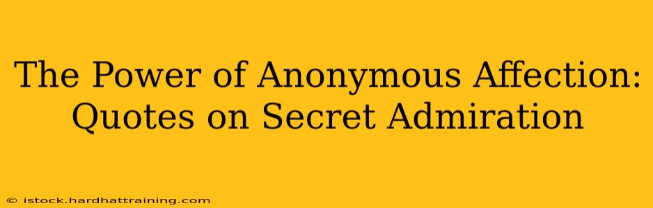 The Power of Anonymous Affection: Quotes on Secret Admiration