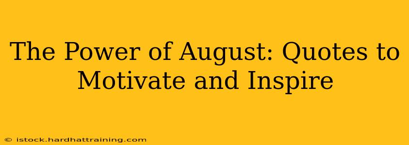The Power of August: Quotes to Motivate and Inspire