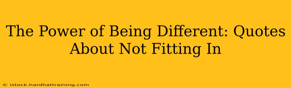 The Power of Being Different: Quotes About Not Fitting In