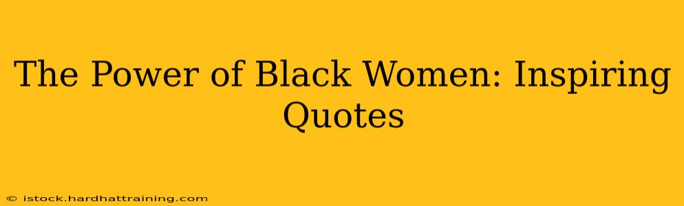 The Power of Black Women: Inspiring Quotes