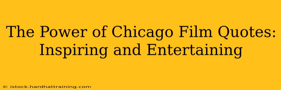 The Power of Chicago Film Quotes: Inspiring and Entertaining