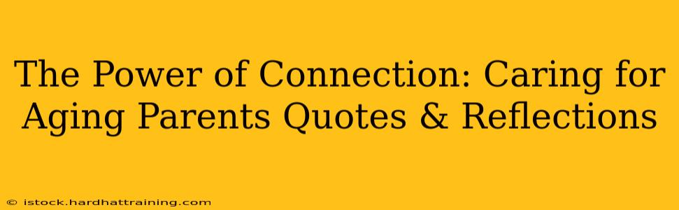 The Power of Connection: Caring for Aging Parents Quotes & Reflections