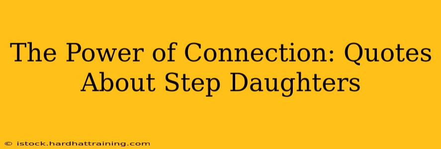 The Power of Connection: Quotes About Step Daughters