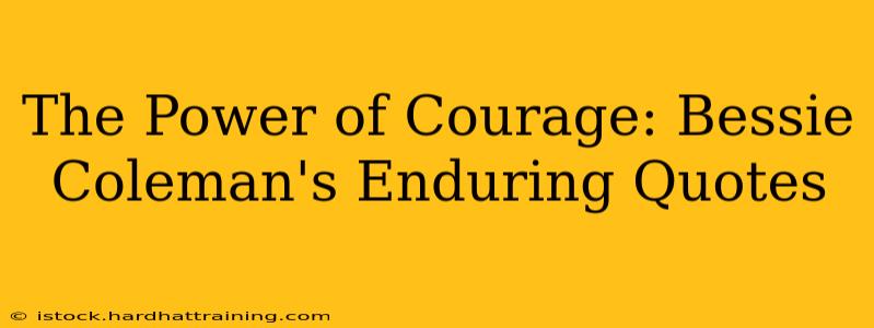 The Power of Courage: Bessie Coleman's Enduring Quotes