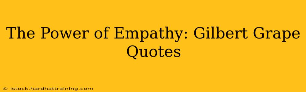 The Power of Empathy: Gilbert Grape Quotes