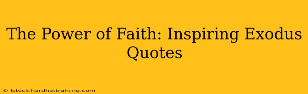 The Power of Faith: Inspiring Exodus Quotes