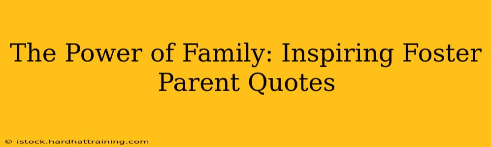 The Power of Family: Inspiring Foster Parent Quotes