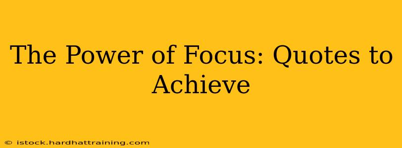 The Power of Focus: Quotes to Achieve