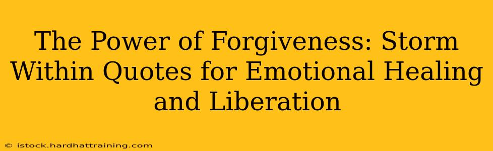 The Power of Forgiveness: Storm Within Quotes for Emotional Healing and Liberation