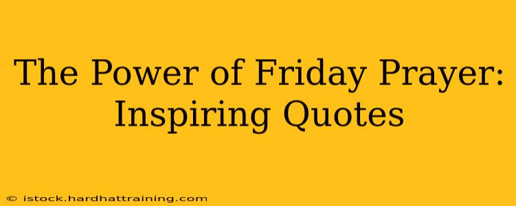The Power of Friday Prayer: Inspiring Quotes