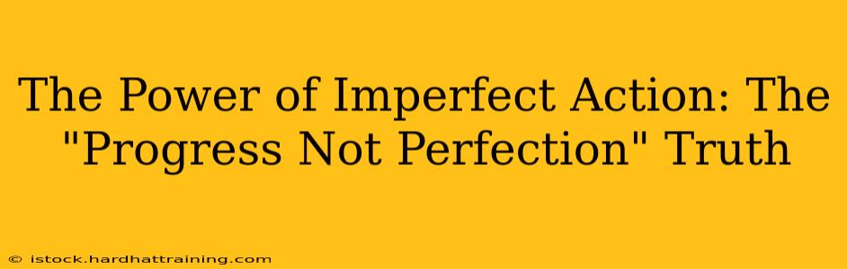 The Power of Imperfect Action: The "Progress Not Perfection" Truth