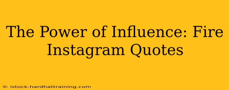The Power of Influence: Fire Instagram Quotes