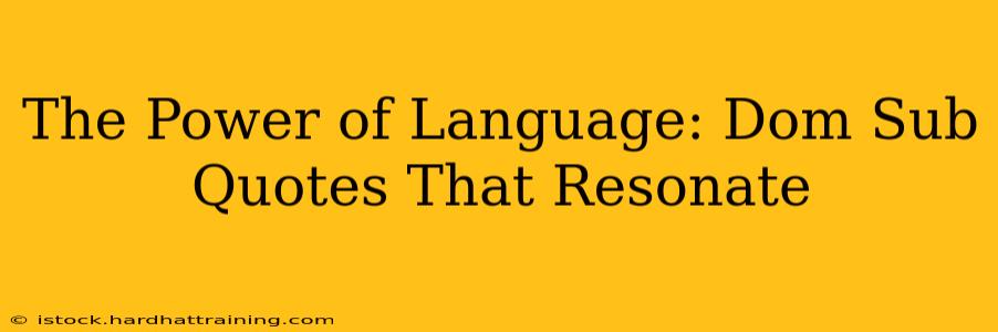 The Power of Language: Dom Sub Quotes That Resonate