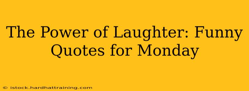 The Power of Laughter: Funny Quotes for Monday