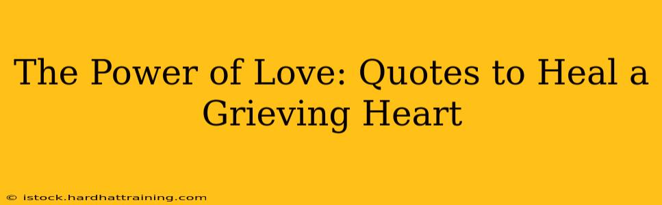The Power of Love: Quotes to Heal a Grieving Heart