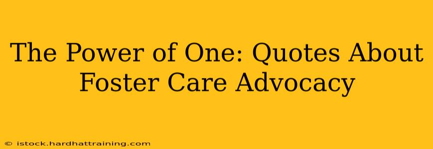 The Power of One: Quotes About Foster Care Advocacy
