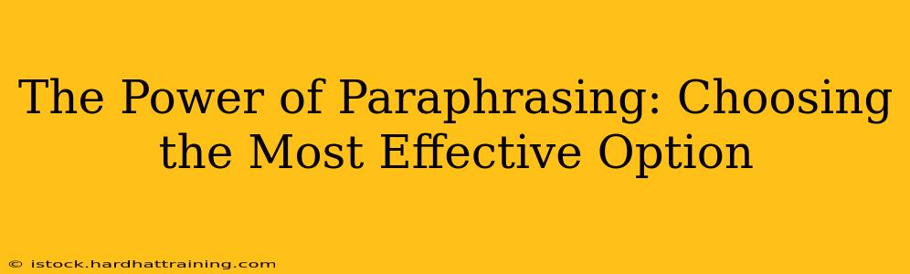 The Power of Paraphrasing: Choosing the Most Effective Option