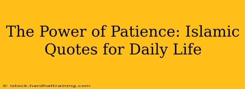 The Power of Patience: Islamic Quotes for Daily Life