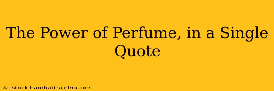 The Power of Perfume, in a Single Quote