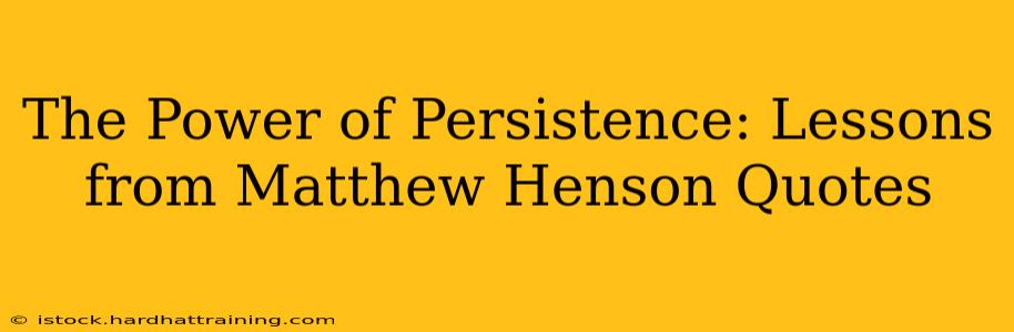 The Power of Persistence: Lessons from Matthew Henson Quotes