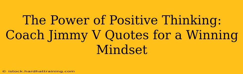 The Power of Positive Thinking: Coach Jimmy V Quotes for a Winning Mindset