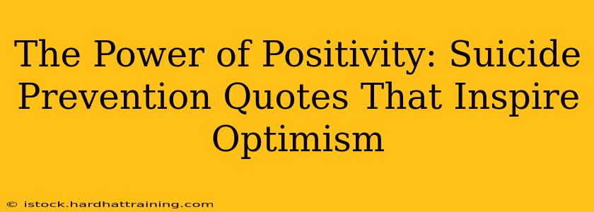 The Power of Positivity: Suicide Prevention Quotes That Inspire Optimism