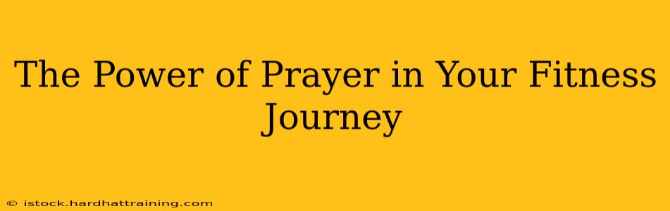 The Power of Prayer in Your Fitness Journey