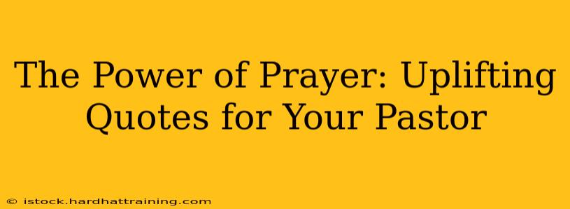 The Power of Prayer: Uplifting Quotes for Your Pastor