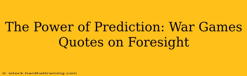 The Power of Prediction: War Games Quotes on Foresight