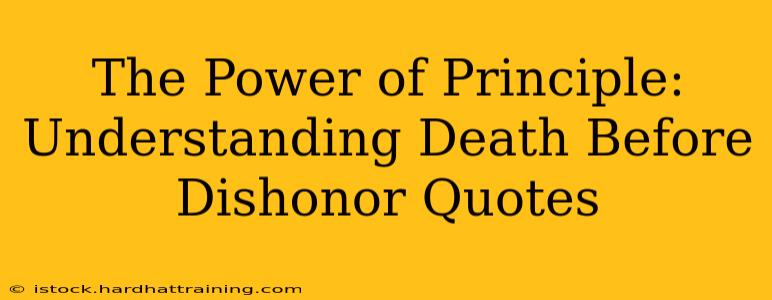 The Power of Principle: Understanding Death Before Dishonor Quotes