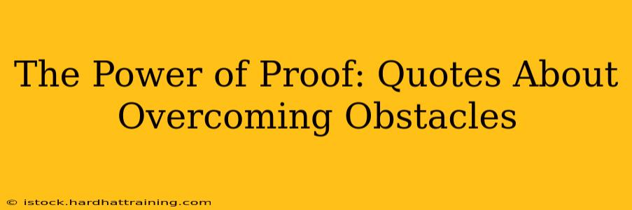 The Power of Proof: Quotes About Overcoming Obstacles