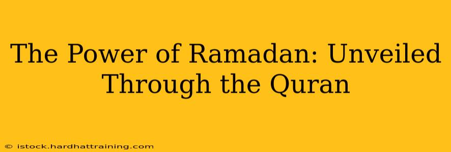 The Power of Ramadan: Unveiled Through the Quran