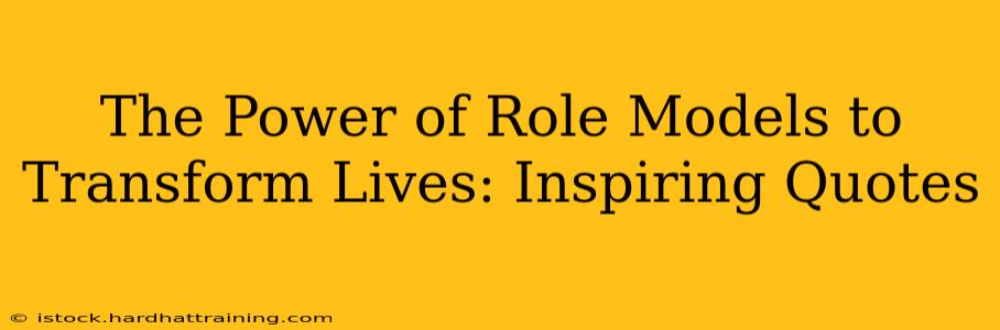 The Power of Role Models to Transform Lives: Inspiring Quotes