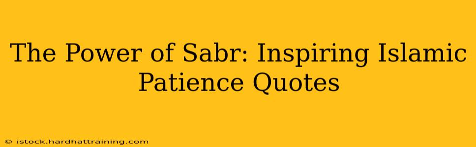 The Power of Sabr: Inspiring Islamic Patience Quotes