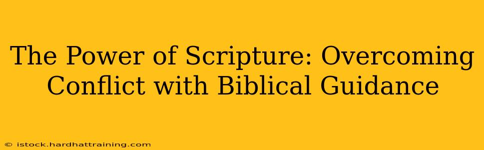 The Power of Scripture: Overcoming Conflict with Biblical Guidance