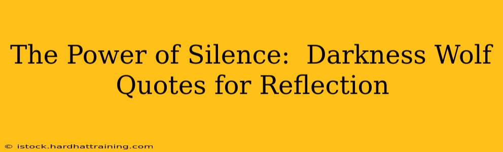 The Power of Silence:  Darkness Wolf Quotes for Reflection