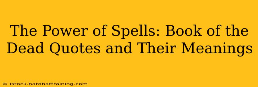 The Power of Spells: Book of the Dead Quotes and Their Meanings