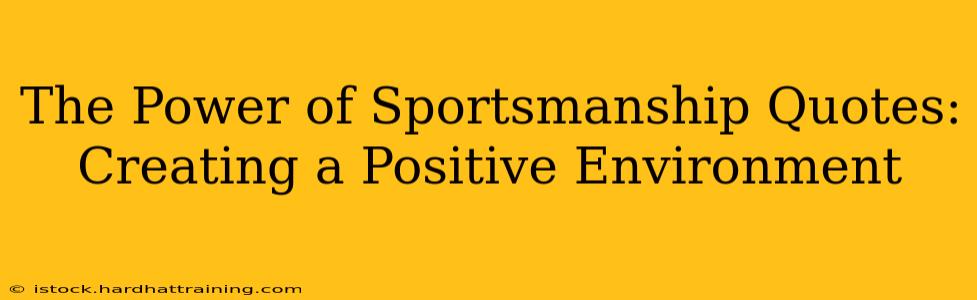 The Power of Sportsmanship Quotes: Creating a Positive Environment