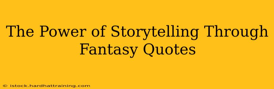 The Power of Storytelling Through Fantasy Quotes