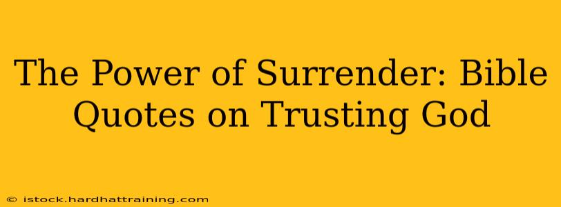 The Power of Surrender: Bible Quotes on Trusting God