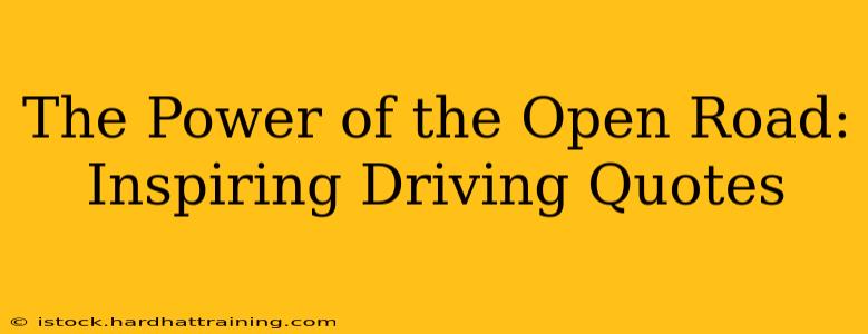 The Power of the Open Road: Inspiring Driving Quotes