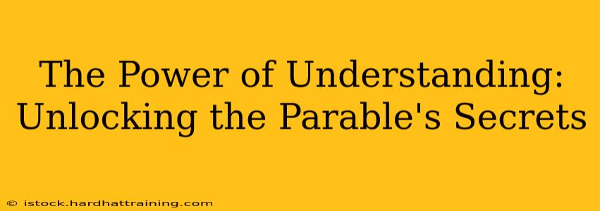 The Power of Understanding:  Unlocking the Parable's Secrets