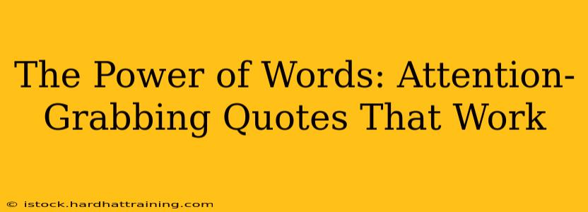 The Power of Words: Attention-Grabbing Quotes That Work