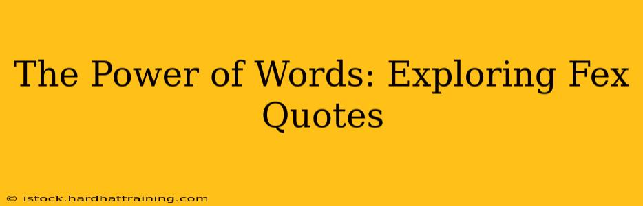 The Power of Words: Exploring Fex Quotes